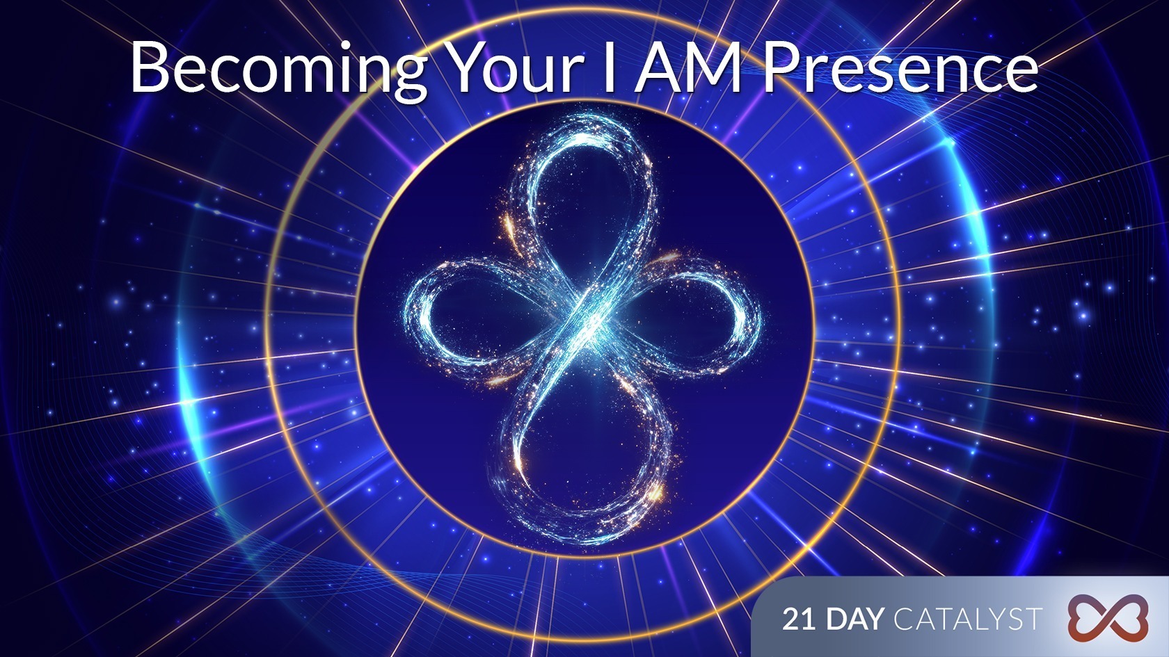 Becoming Your I AM Presence – 21 Day Catalyst