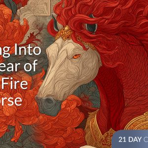 Blazing into the Year of the Fire Horse - 21 Day Catalyst