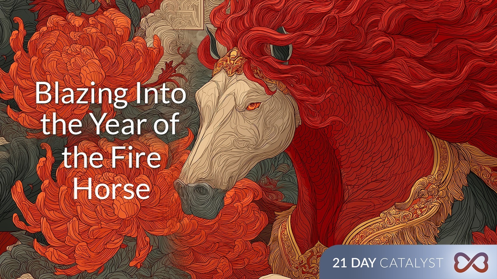 Blazing into the Year of the Fire Horse – 21 Day Catalyst