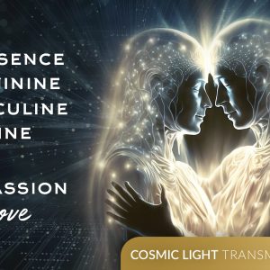 The Essence of Feminine & Masculine Divine: The Passion of Love - Cosmic Light Transmissions