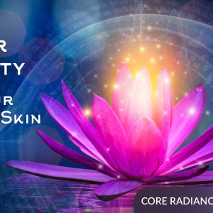 Inner Beauty As Your Outer Skin - No Matter Your Age - Core Radiance