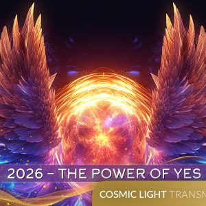 The Power of Yes: A Two Part Series into Embodying Your Divine - Cosmic Light Transmissions