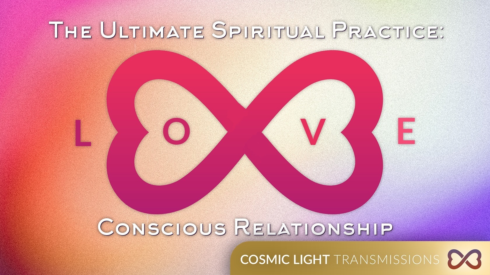 The Ultimate Spiritual Practice: Conscious Relationship – Cosmic Light Transmissions