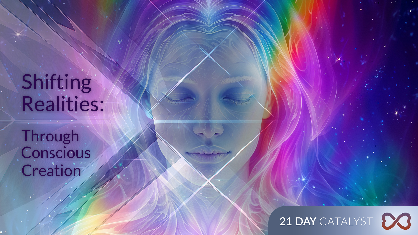 Shifting Realities: Through Conscious Creation – 21 Day Catalyst